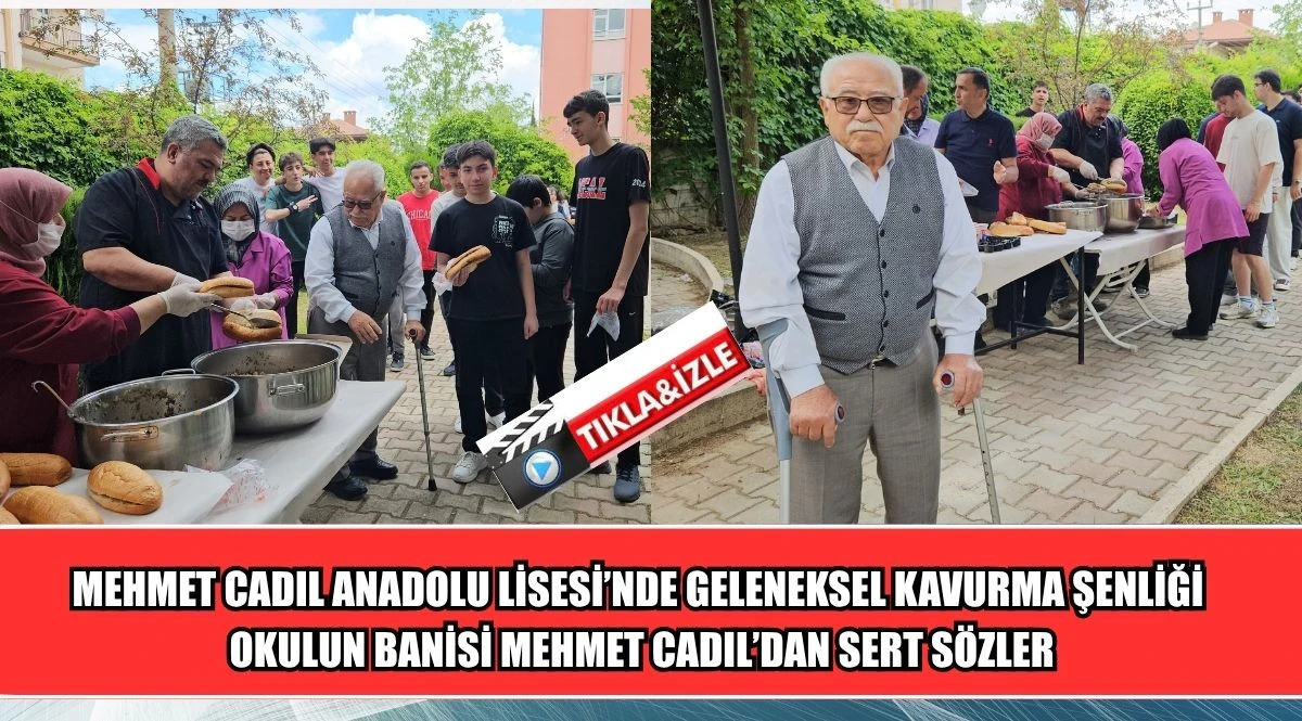 MEHMET CADIL ANADOLU LİSESİ&rsquo;NDE GELENEKSEL KAVURMA ŞENLİĞİ  OKULUN BANİSİ MEHMET CADIL&rsquo;DAN SERT S&Ouml;ZLER