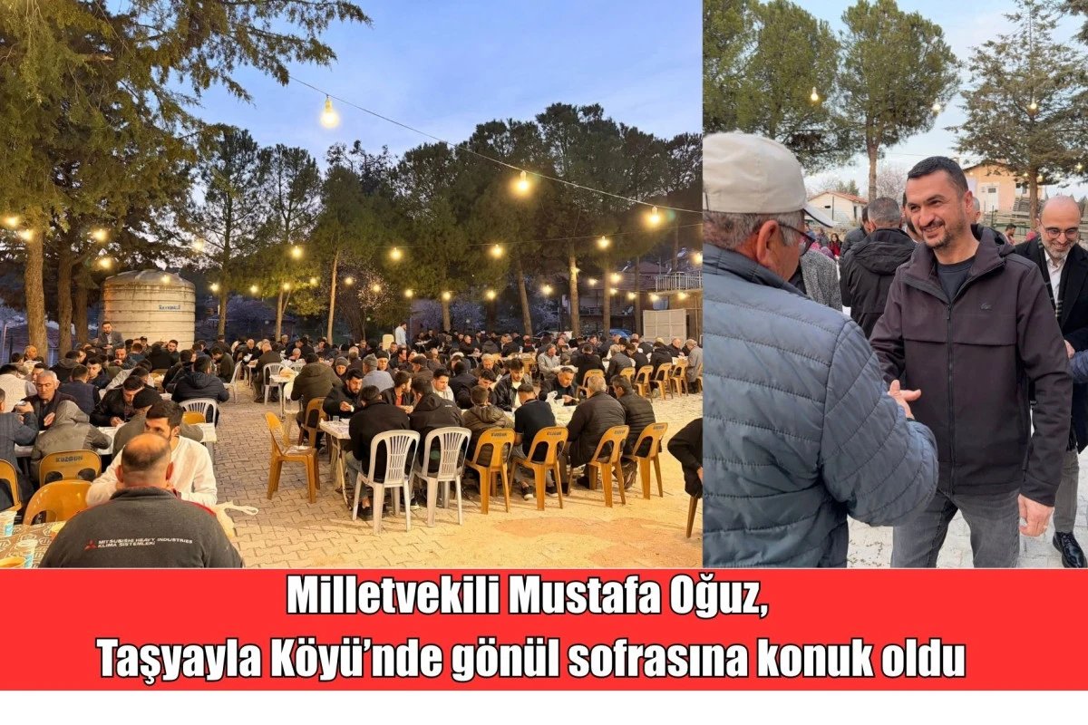 Milletvekili Mustafa Oğuz, Taşyayla K&ouml;y&uuml;&rsquo;nde g&ouml;n&uuml;l sofrasına konuk oldu