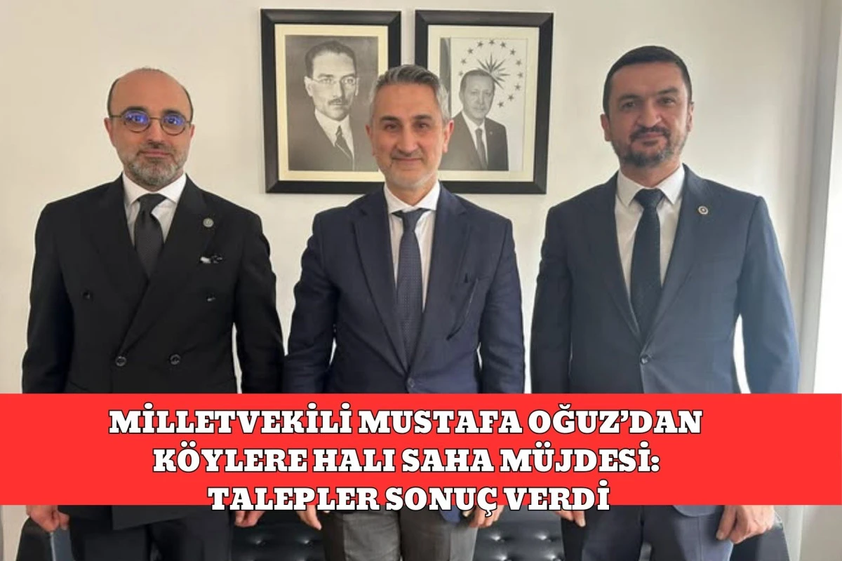 MİLLETVEKİLİ MUSTAFA OĞUZ&rsquo;DAN K&Ouml;YLERE HALI SAHA M&Uuml;JDESİ: TALEPLER SONU&Ccedil; VERDİ
