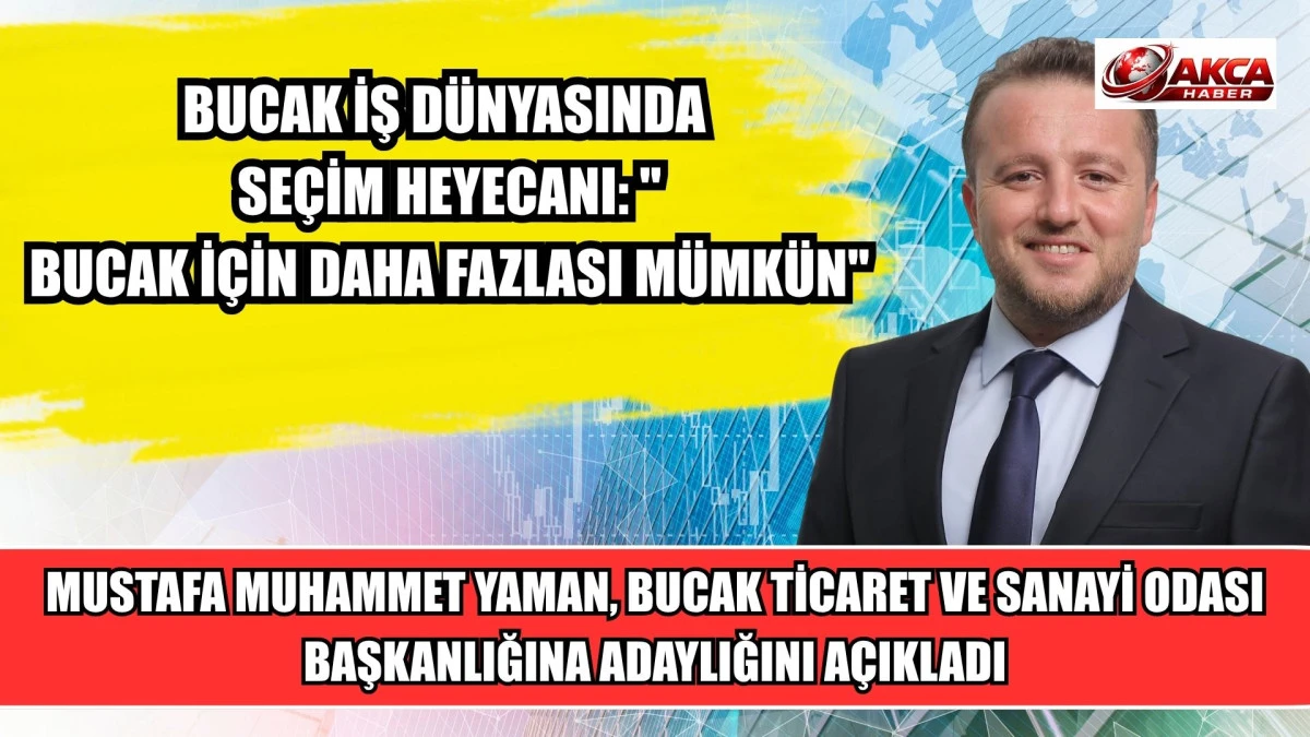 MUSTAFA MUHAMMET YAMAN, BUCAK TİCARET VE SANAYİ ODASI BAŞKANLIĞINA ADAYLIĞINI A&Ccedil;IKLADI