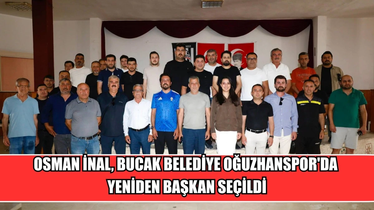 OSMAN İNAL, BUCAK BELEDİYE OĞUZHANSPOR'DA YENİDEN BAŞKAN SE&Ccedil;İLDİ