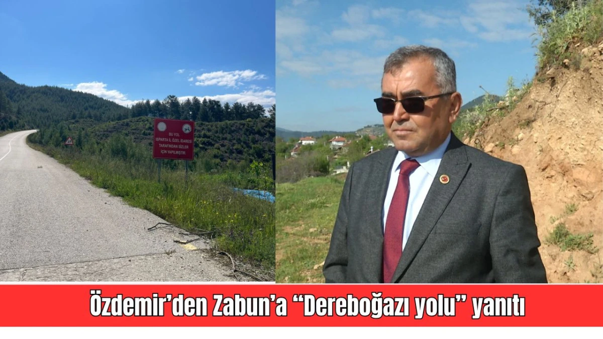 &Ouml;zdemir&rsquo;den Zabun&rsquo;a &ldquo;Dereboğazı yolu&rdquo; yanıtı