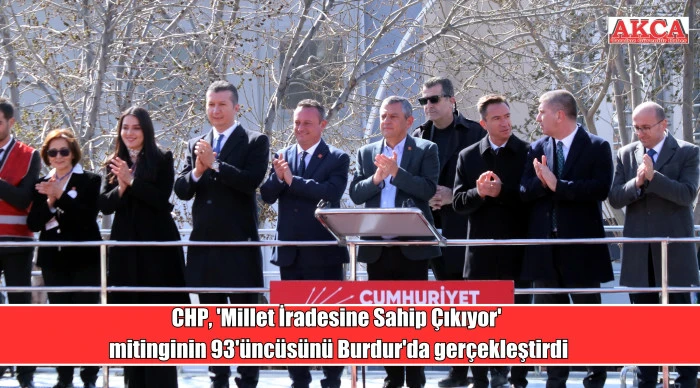 CHP, 'Millet İradesine Sahip &Ccedil;ıkıyor' mitinginin 93'&uuml;nc&uuml;s&uuml;n&uuml; Burdur'da ger&ccedil;ekleştirdi