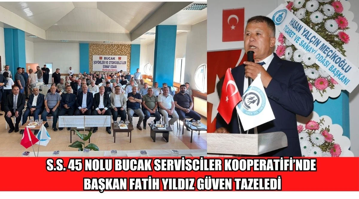 S.S. 45 NOLU BUCAK SERVİSCİLER KOOPERATİFİ&rsquo;NDE FATİH YILDIZ G&Uuml;VEN TAZELEDİ