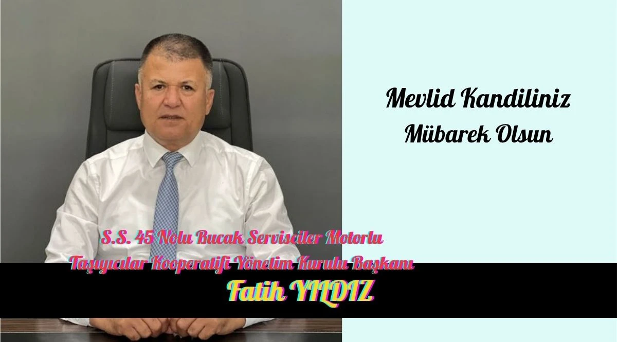 S.S 45 Nolu Bucak Servis&ccedil;iler Motorlu Taşıyıcılar Koop. Y&ouml;netim Kur. Bşk.  Fatih Yıldız&rsquo;ın Mevlid Kandili Mesajı