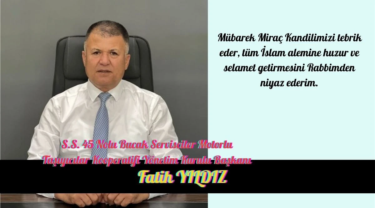 S.S. 45 Nolu Bucak Servisciler Motorlu Taşıyıcılar Kooperatif Y&ouml;netim Kurulu Başkanı Fatih Yıldız&rsquo;ın Mira&ccedil; Kandili mesajı