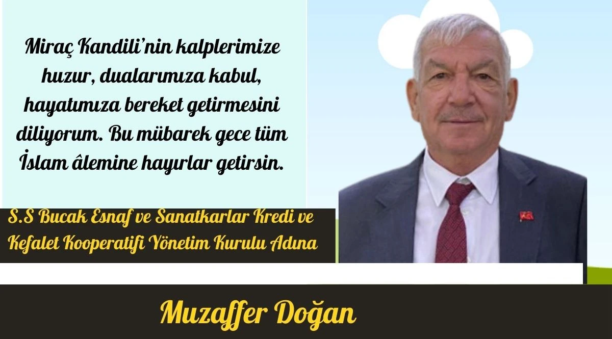 S.S. Bucak Esnaf ve Sanatkarlar Kredi ve Kefalet Kooperatifi Y&ouml;netim Kurulu Başkanı Muzaffer Doğan&rsquo;ın Mira&ccedil; Kandili Mesajı