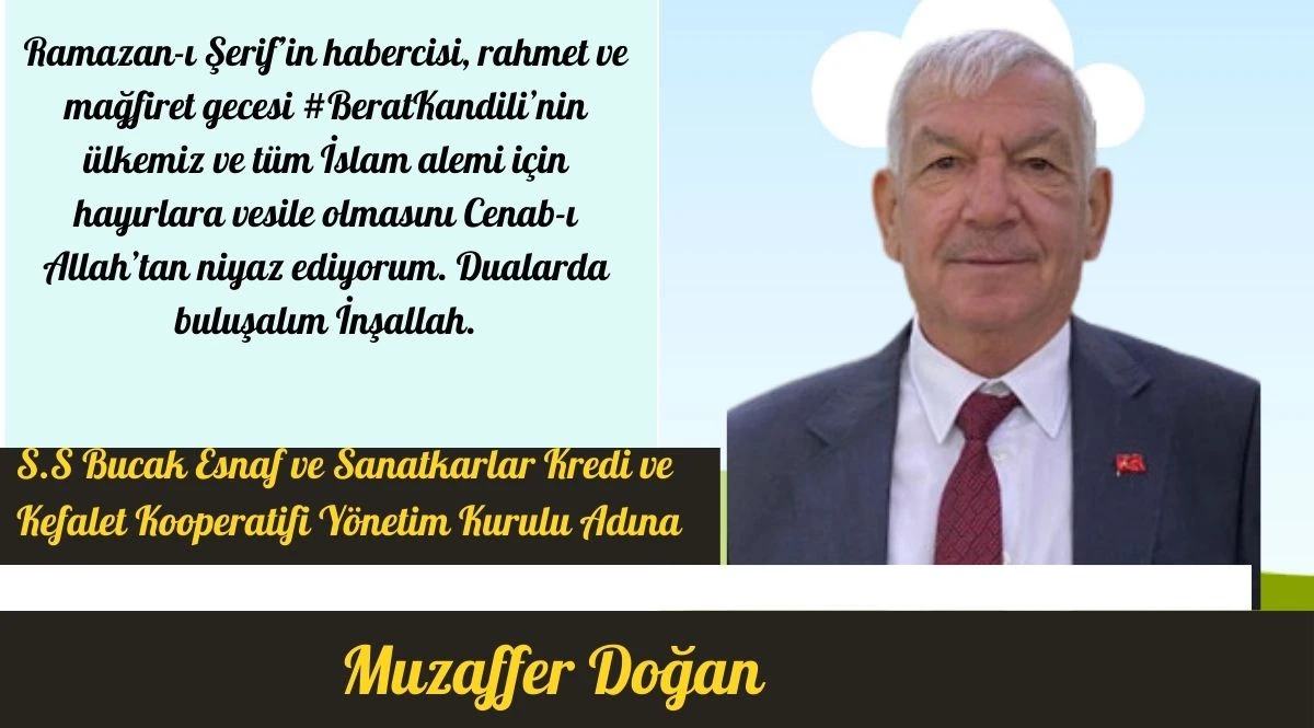 S.S. BUCAK ESNAF VE SANATKARLAR KREDİ VE KEFALET KOP. Y&Ouml;NETİM KURULU BAŞKANI MUZAFFER DOĞAN&rsquo;IN BERAT KANDİLİ MESAJI
