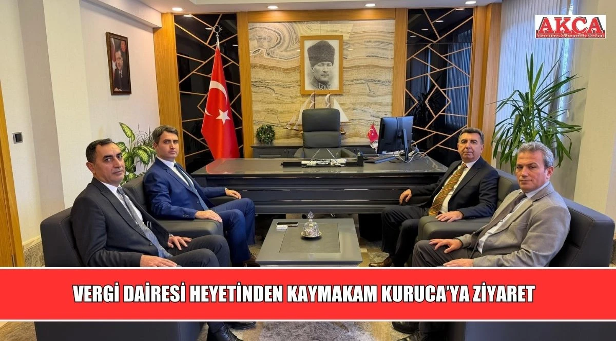 VERGİ DAİRESİ HEYETİNDEN KAYMAKAM KURUCA&rsquo;YA ZİYARET